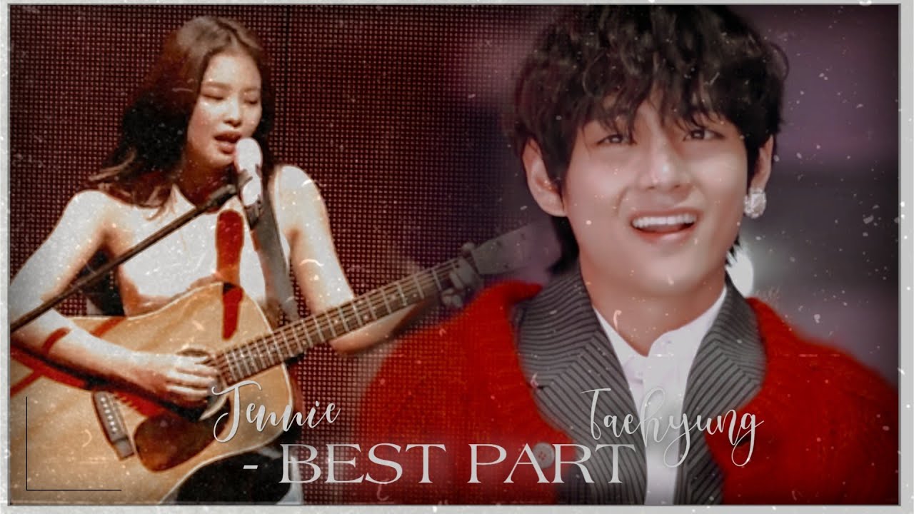 [FMV] Taehyung X Jennie (Taennie) •Best Part•