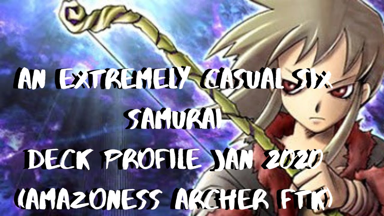 An Extremely Casual Six Samurai Deck Jan 2020 (Amazoness Archer FTK)