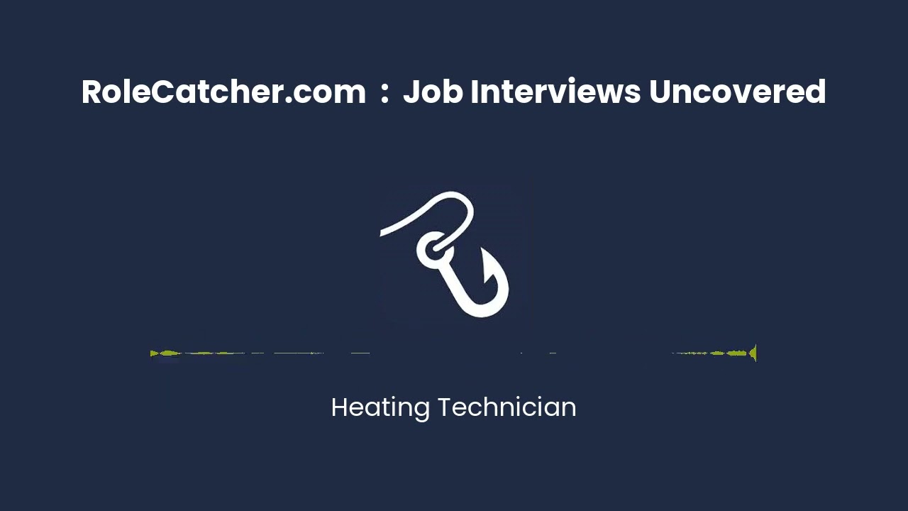 Heating Technician : Job Interviews Uncovered