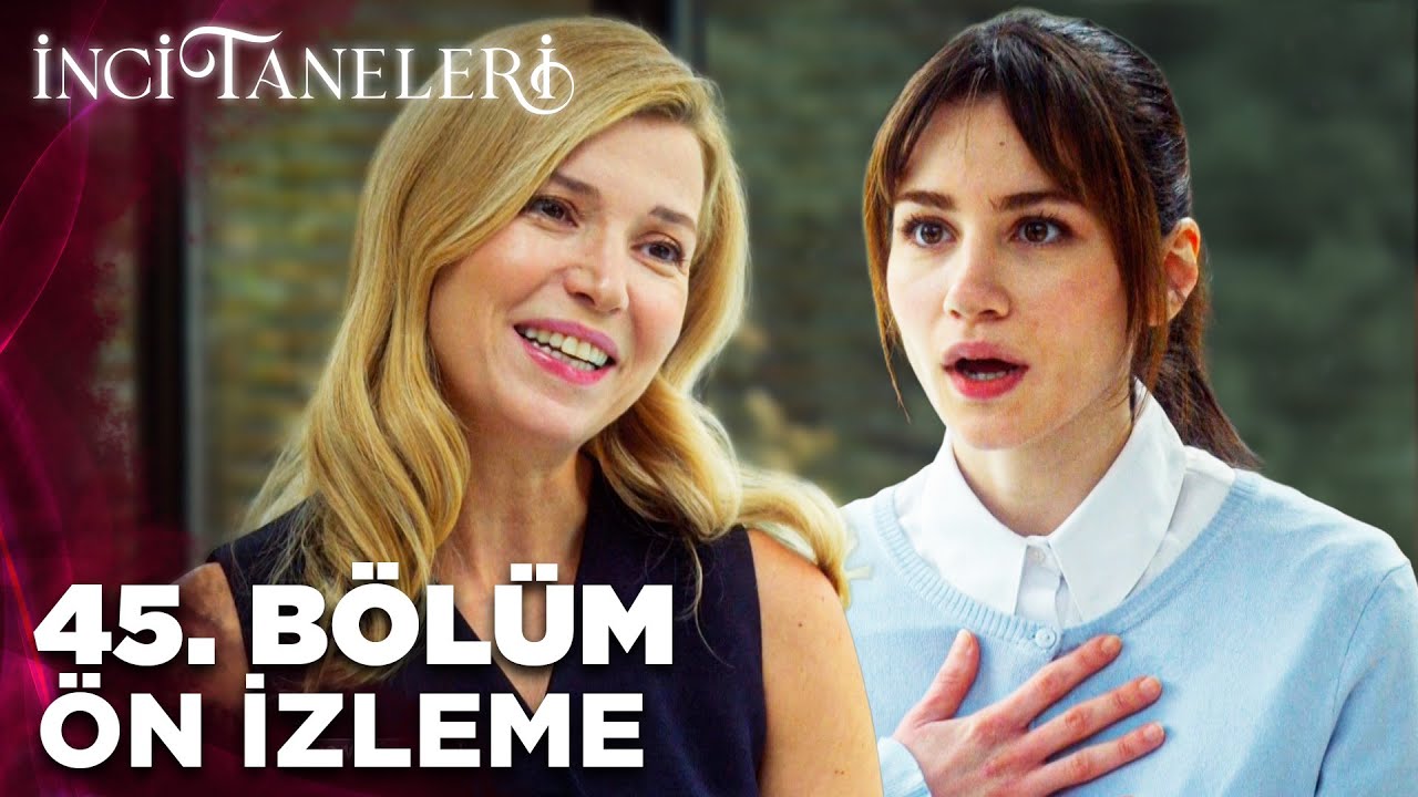 İnci Taneleri &ndash; 45. B&ouml;l&uuml;m &Ouml;n İzleme