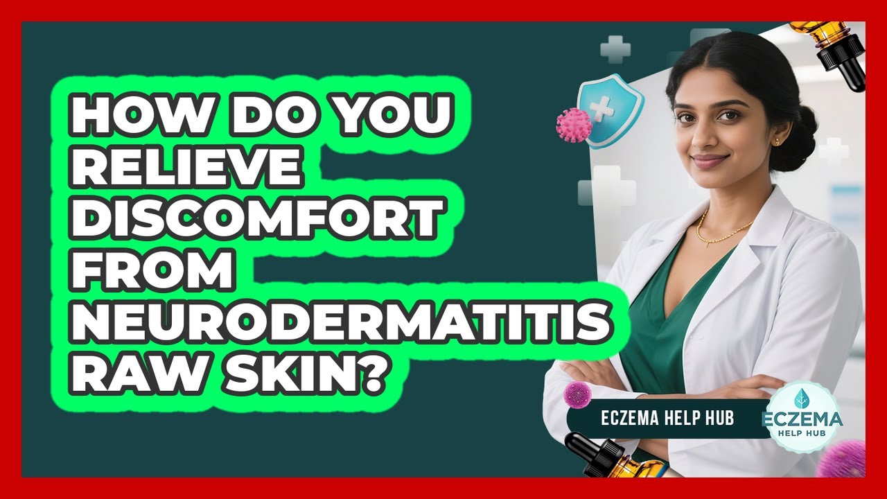 How Do You Relieve Discomfort From Neurodermatitis Raw Skin? - Eczema Help Hub