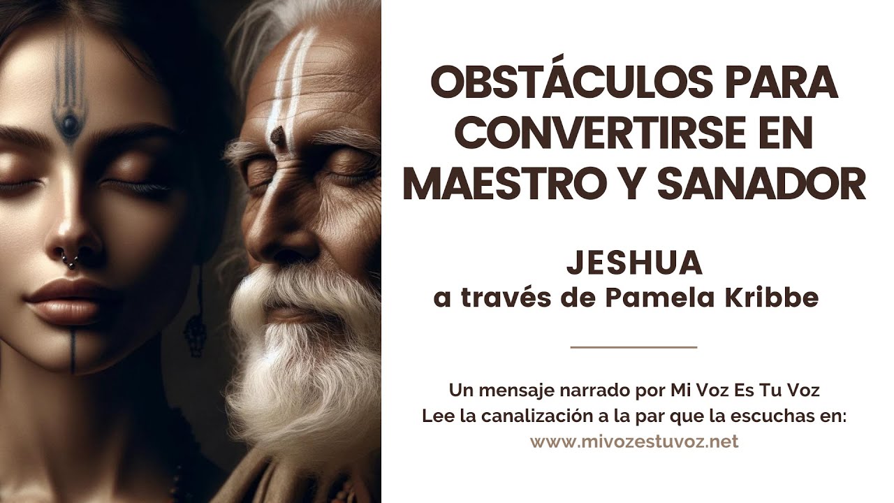 OBSTÁCULOS PARA CONVERTIRSE EN MAESTRO Y SANADOR | Jeshua a través de Pamela Kribbe