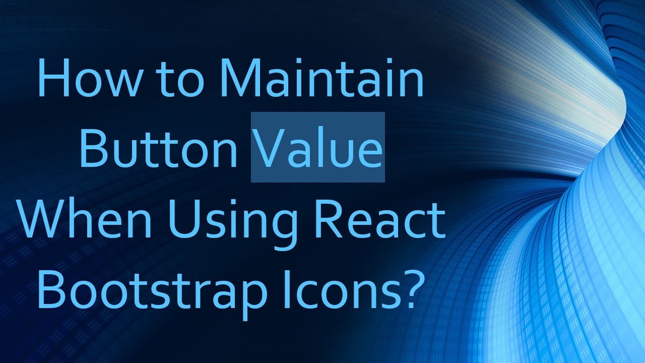 How to Maintain Button Value When Using React Bootstrap Icons?