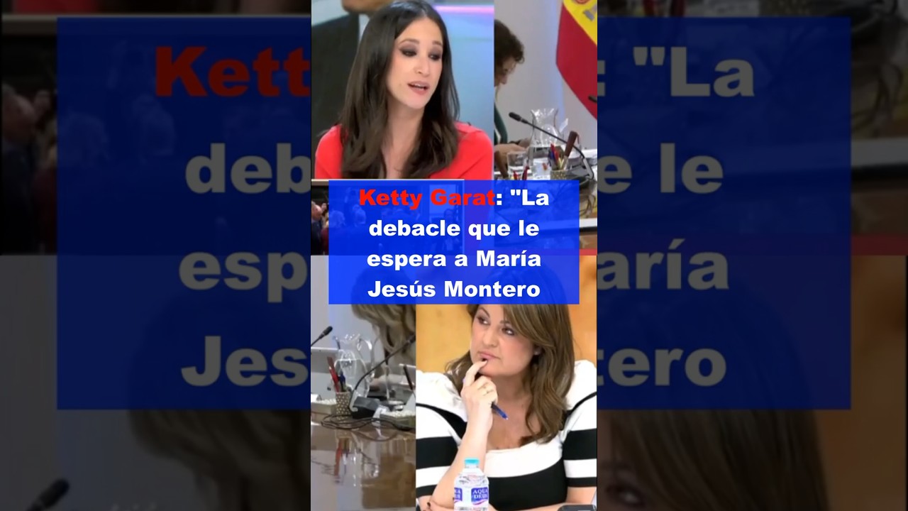 KETTY GARAT VATICINA LA DEBACLE QUE LE ESPERA A MARIA JESUS MONTERO