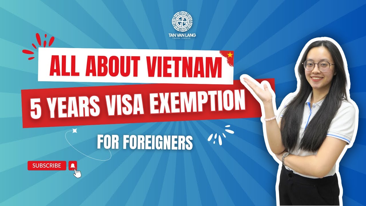 How to Get a 5-Year Visa Exemption for Vietnam | Complete Guide for Overseas Vietnamese & Foreigners