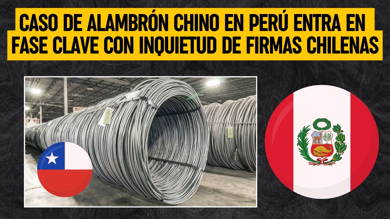 Caso de ALAMBRÓN CHINO EN PERÚ entra en fase clave con inquietud de firmas CHILENAS