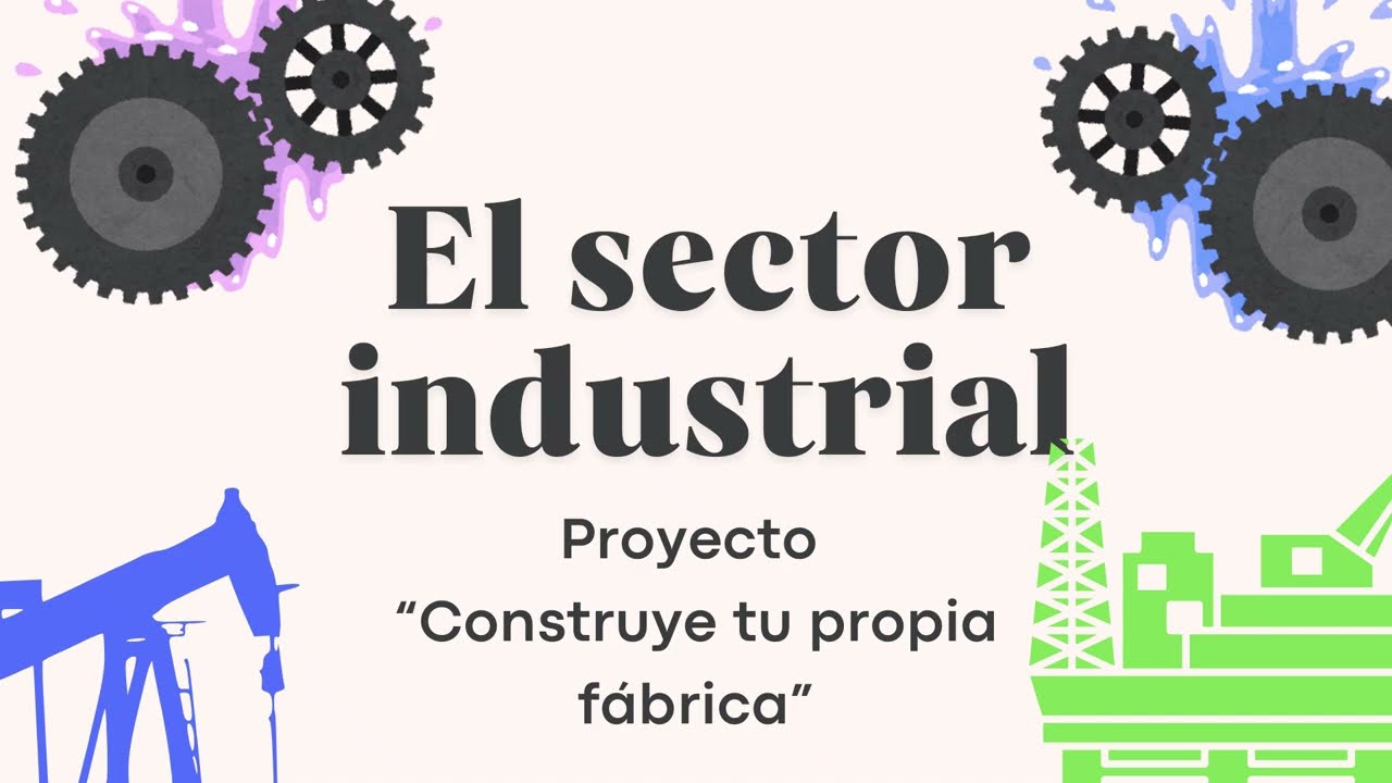 El Sector Industrial: Construye tu propia empresa