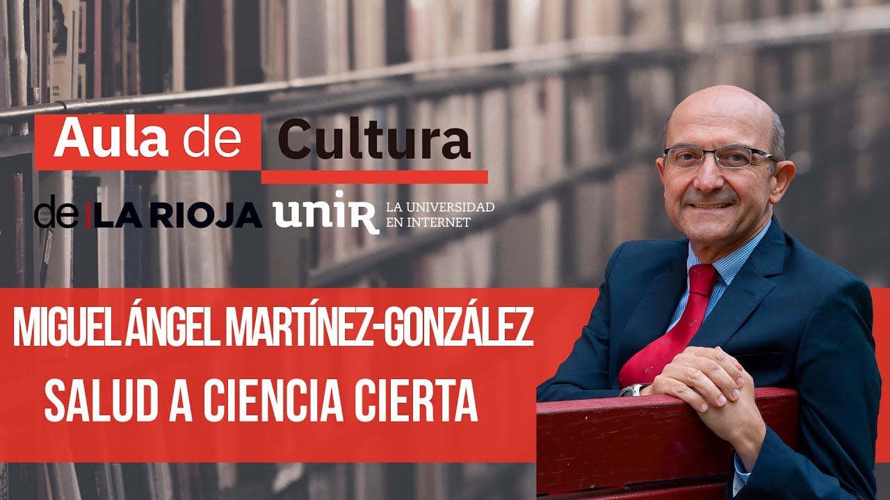 MIGUEL ÁNGEL MARTÍNEZ-GONZÁLEZ -Salud a Ciencia Cierta | AULA DE CULTURA