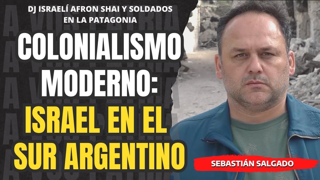 Los soldados israelíes en la Patagonia: ¿Turismo, espionaje o colonización? | Sebastián Salgado