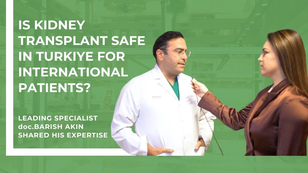 Is Kidney Transplant safe in Turkiye for International Patients? Expert Discloses Success Rates