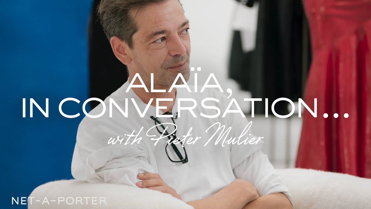 ALAÏA, in Conversation with Pieter Mulier | NET-A-PORTER