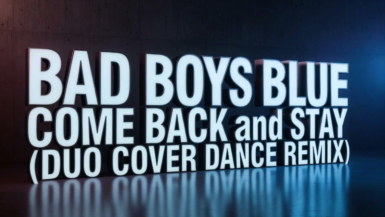 BAD BOYS BLUE-COME BACK and STAY (DUO COVER DANCE REMIX)