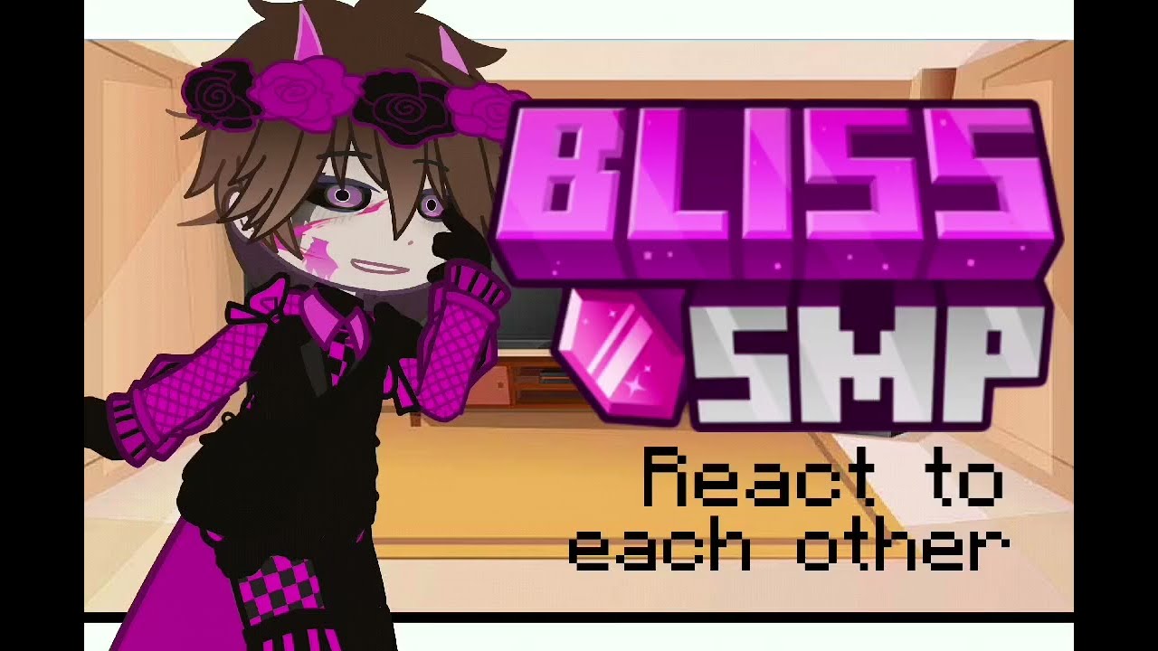 Bliss smp react to each other 