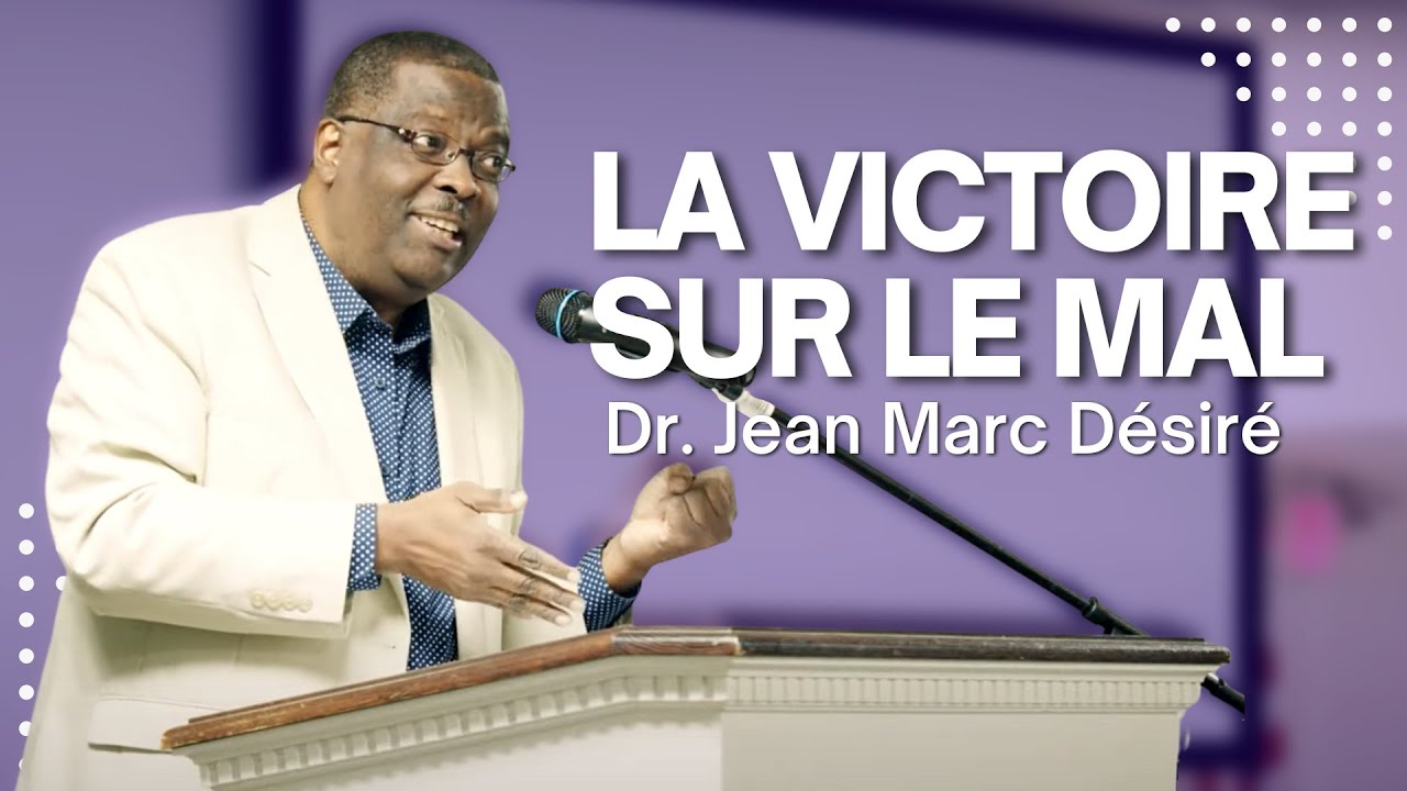 LA VICTOIRE SUR LE MAL | Étude Biblique | Dr. Jean Marc Désiré