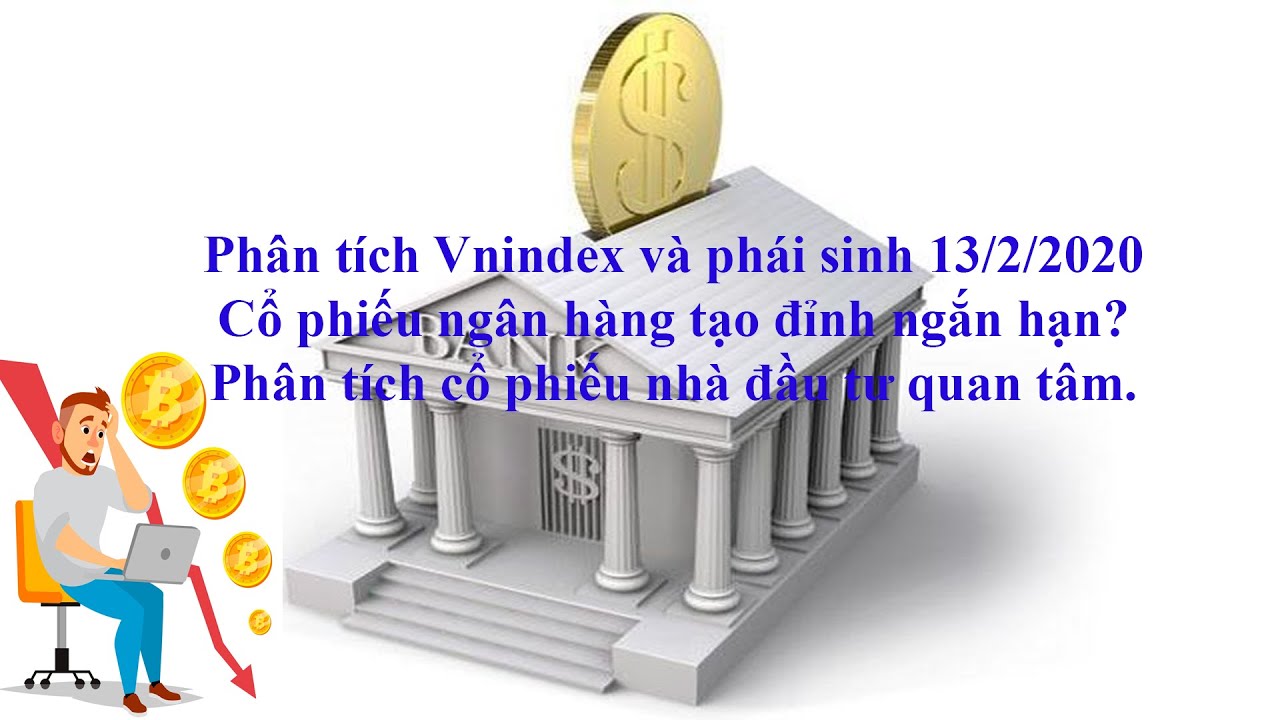 Ph&acirc;n t&iacute;ch Vnindex v&agrave; ph&aacute;i sinh ng&agrave;y 13/2/2020. Ng&acirc;n h&agrave;ng tạo đỉnh ngắn hạn?