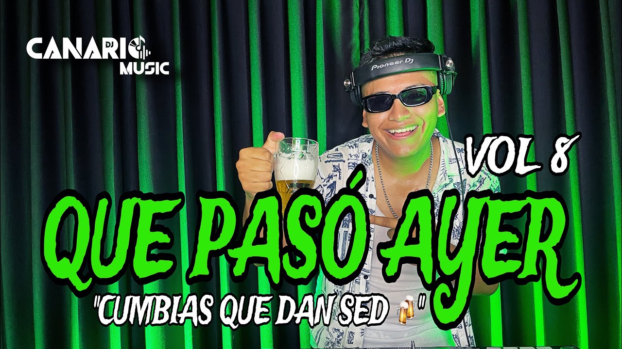 QUE PASÓ AYER VOL 8 “CUMBIAS QUE DAN SED🍻” DJCANARIO (PAPILLON, ARMONÍA 10, LA ÚNICA TROPICAL, ETC)