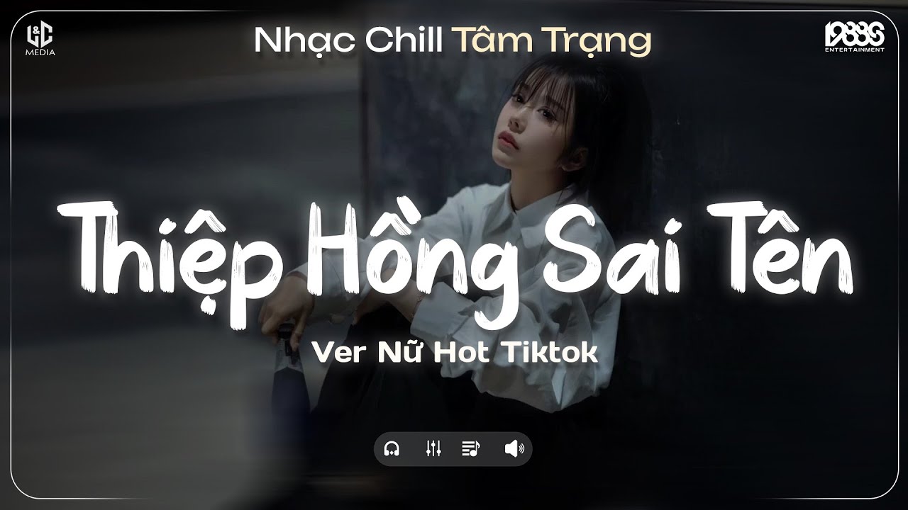 Thiệp Hồng Sai Tên Lofi (Nữ Ca Sĩ Giấu Mặt) Em Viết Thiệp Hồng Tên Em Thì Đúng ♬ Nhạc Chill TikTok