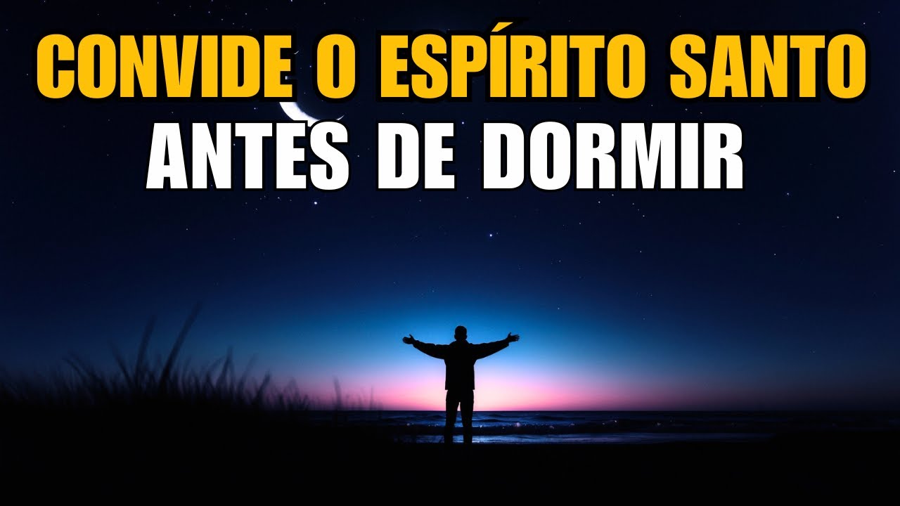 ORAÇÃO DA NOITE – O Espírito Santo Tem Uma Mensagem Para Você Antes de Dormir em 2026