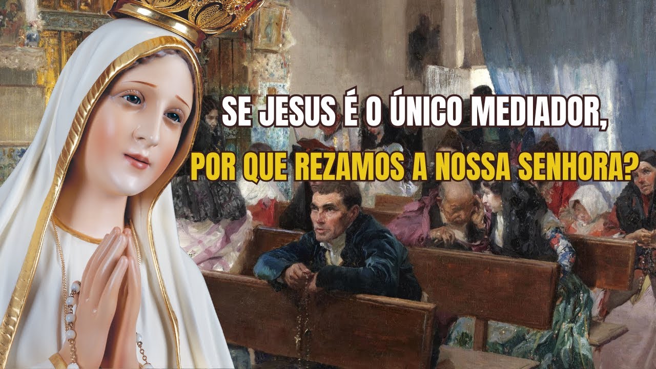 Jesus é o Único Mediador? Então por que rezar a Maria?