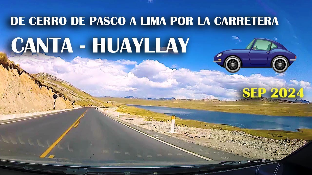 De CERRO DE PASCO a LIMA en 4 horas por la carretera CANTA - HUAYLLAY en auto
