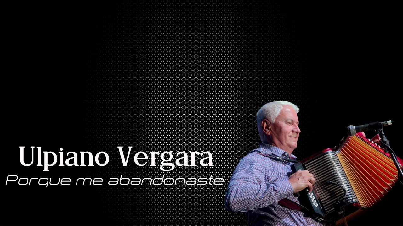 ULPIANO VERGARA - PORQUE ME ABANDONASTE [EN VIVO]