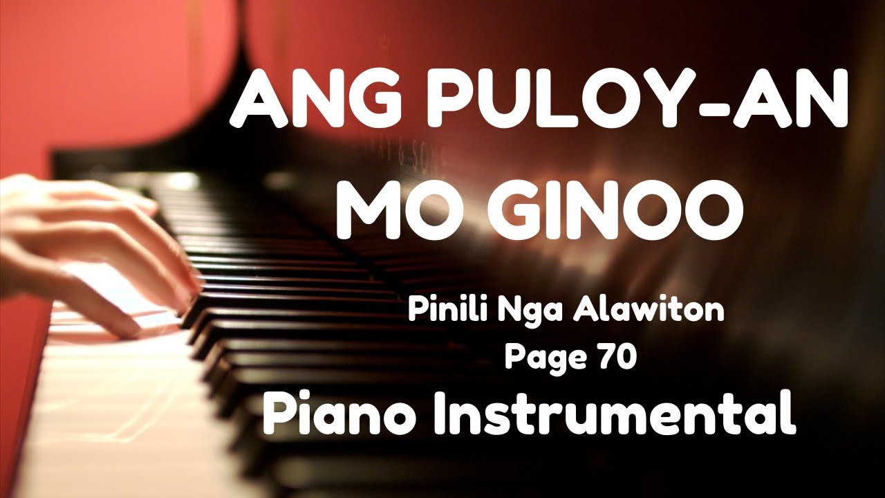 ANG PULOY-AN MO GINOO  pinili nga alawiton Page 70  )Piano instrumental 