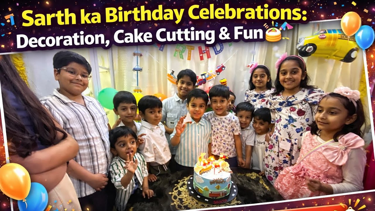 Sarth ka Birthday Celebrations: Decoration Cake Cutting and Fun 🤩 