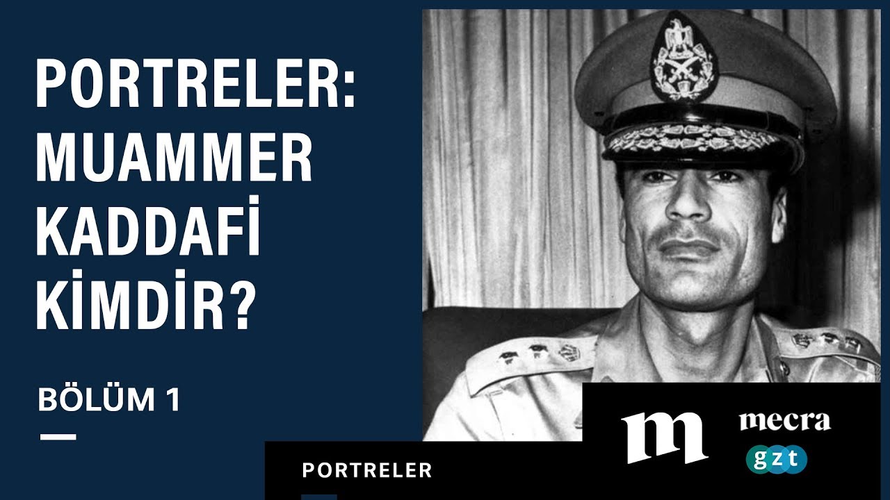 Portreler #1: Muammer Kaddafi kimdir?