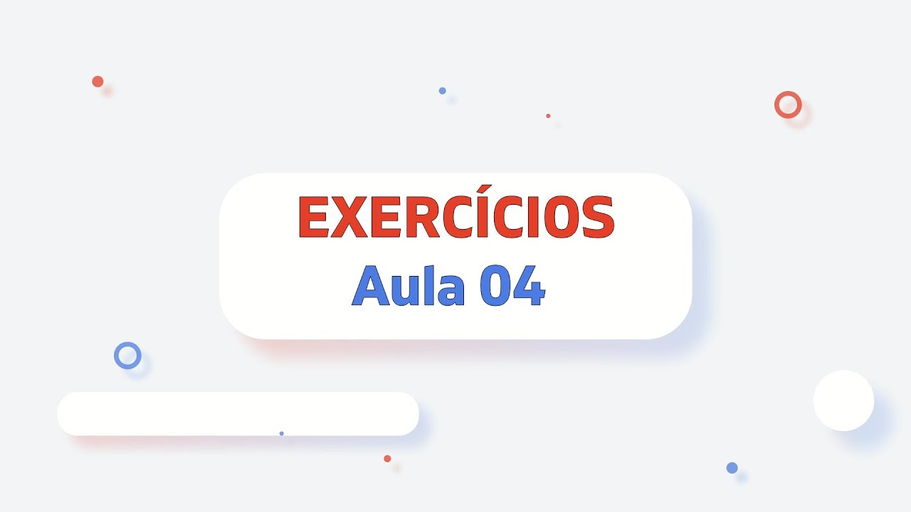 Aula 04: Exercícios