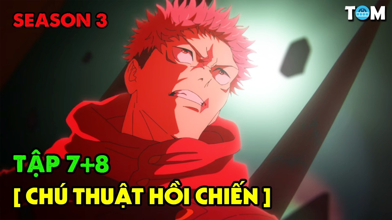Chú Thuật Hồi Chiến - Jujutsu Kaisen | SS3: Tập 7+8 | Tóm Tắt & Phân Tích Anime