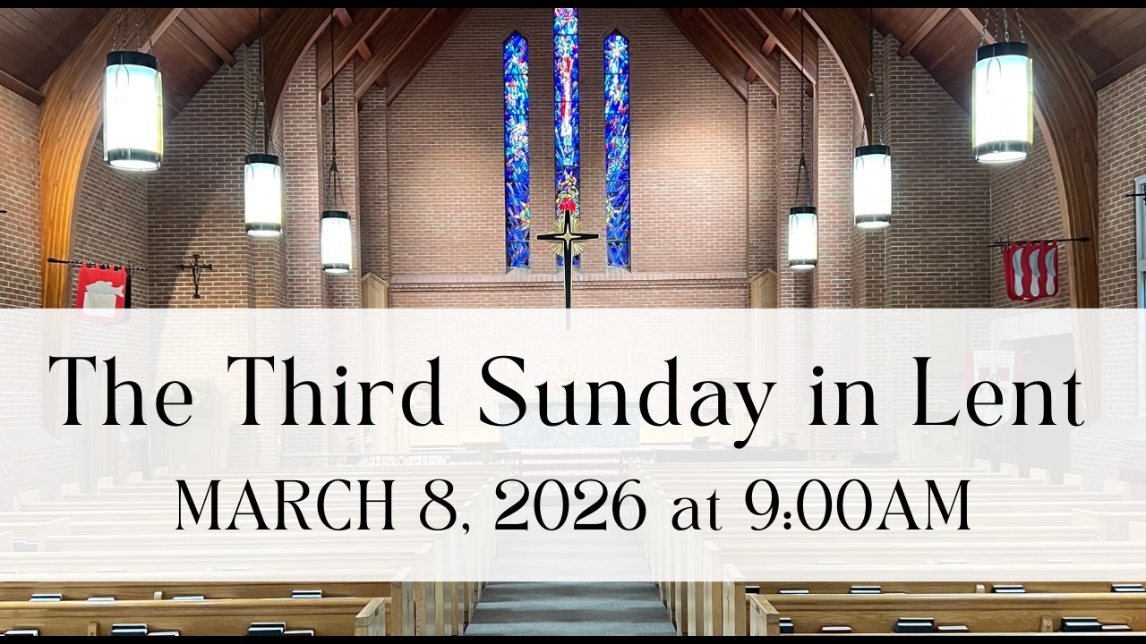 9AM March 8, 2026, The Third Sunday in Lent
