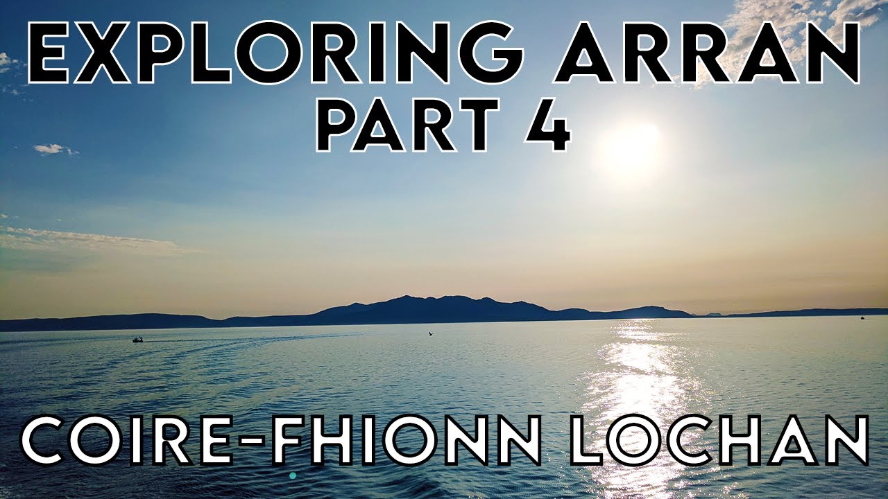 Four Days Exploring the Isle of Arran | Part 4: Glen Catacol and Coire-Fhionn Lochan