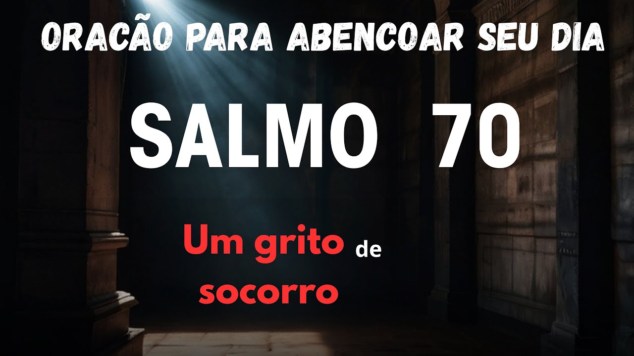 Salmo 70  Veja Deus Agir neste dia. Oração Forte Contra Todo Mal  | Oração da manhã