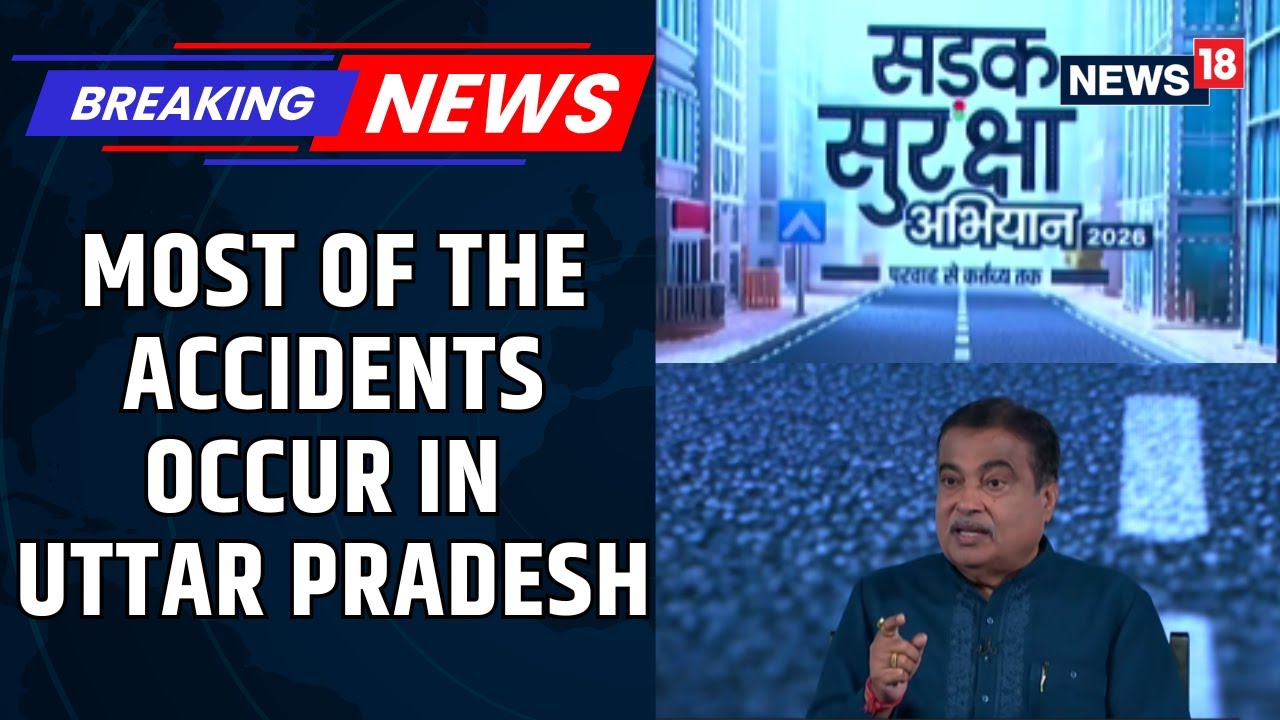 Uttar Pradesh Sees Over 25,000 Road Accidents: Nitin Gadkari | Road Safety Campaign 2026 | News18