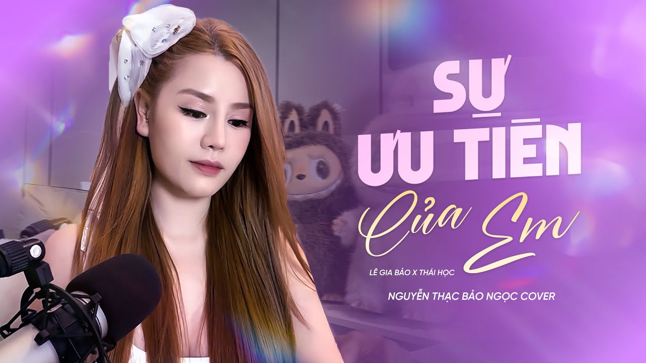 SỰ ƯU TIÊN CỦA EM - LÊ GIA BẢO x THÁI HỌC | NGUYỄN THẠC BẢO NGỌC COVER