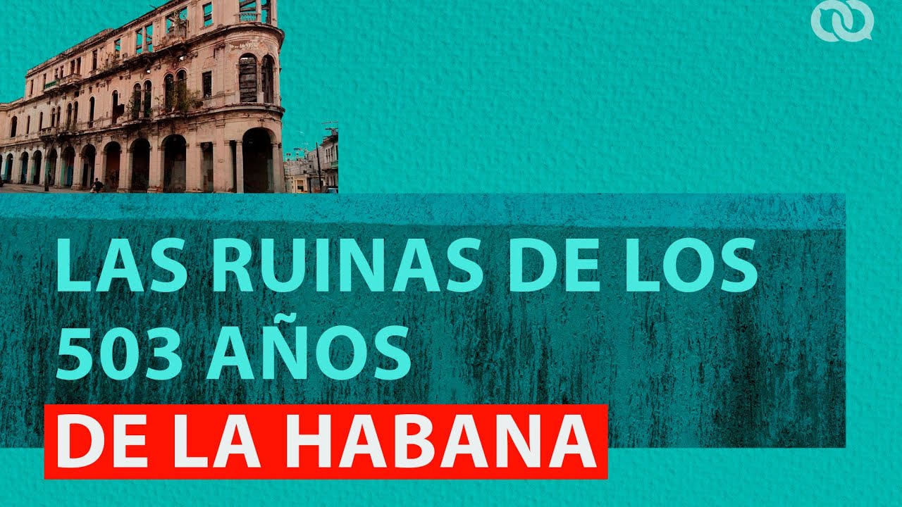 Las ruinas de los 503 a&ntilde;os de La Habana