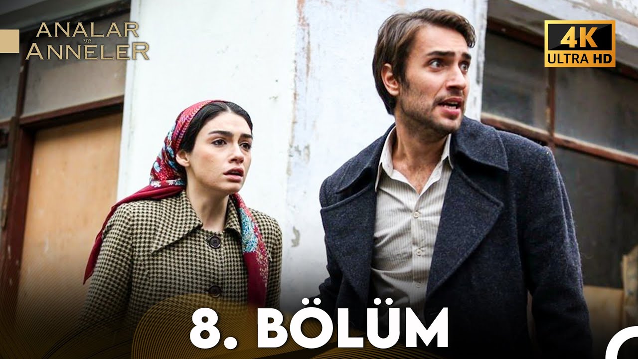 Analar ve Anneler 8. B&ouml;l&uuml;m 4K
