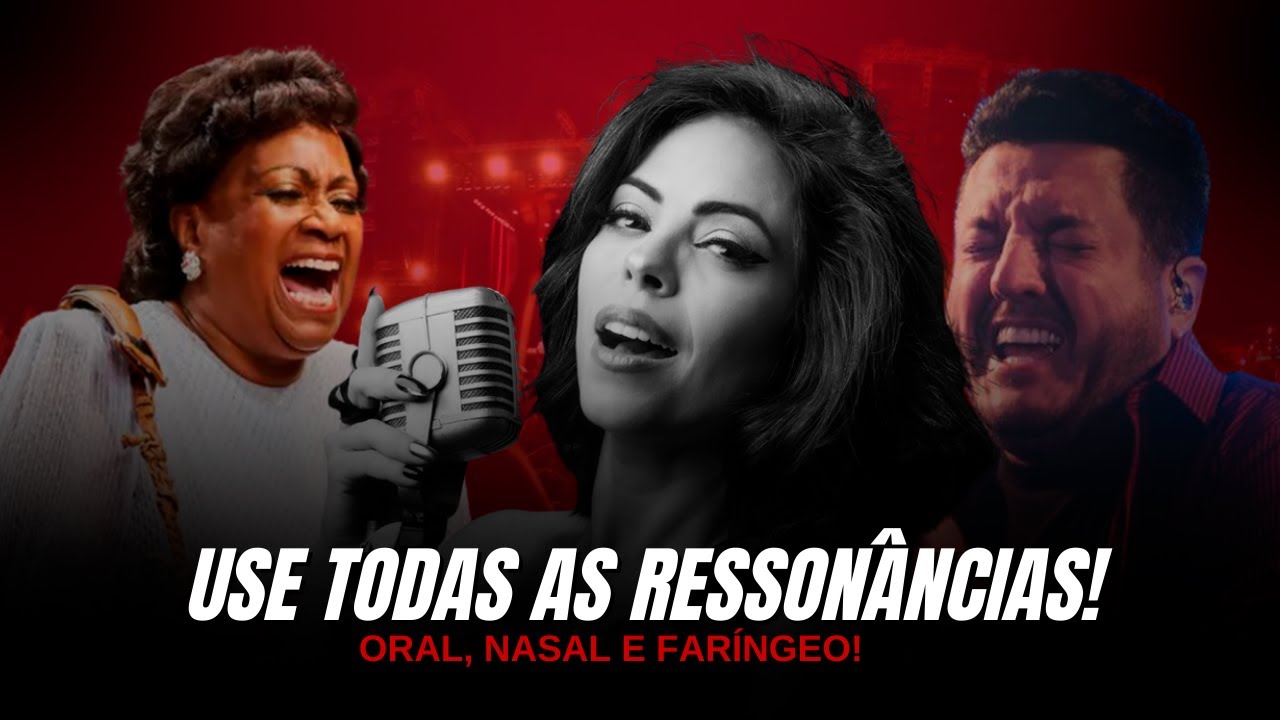 USE TODAS AS RESSONÂNCIAS! ORAL, NASAL E FARÍNGEO!