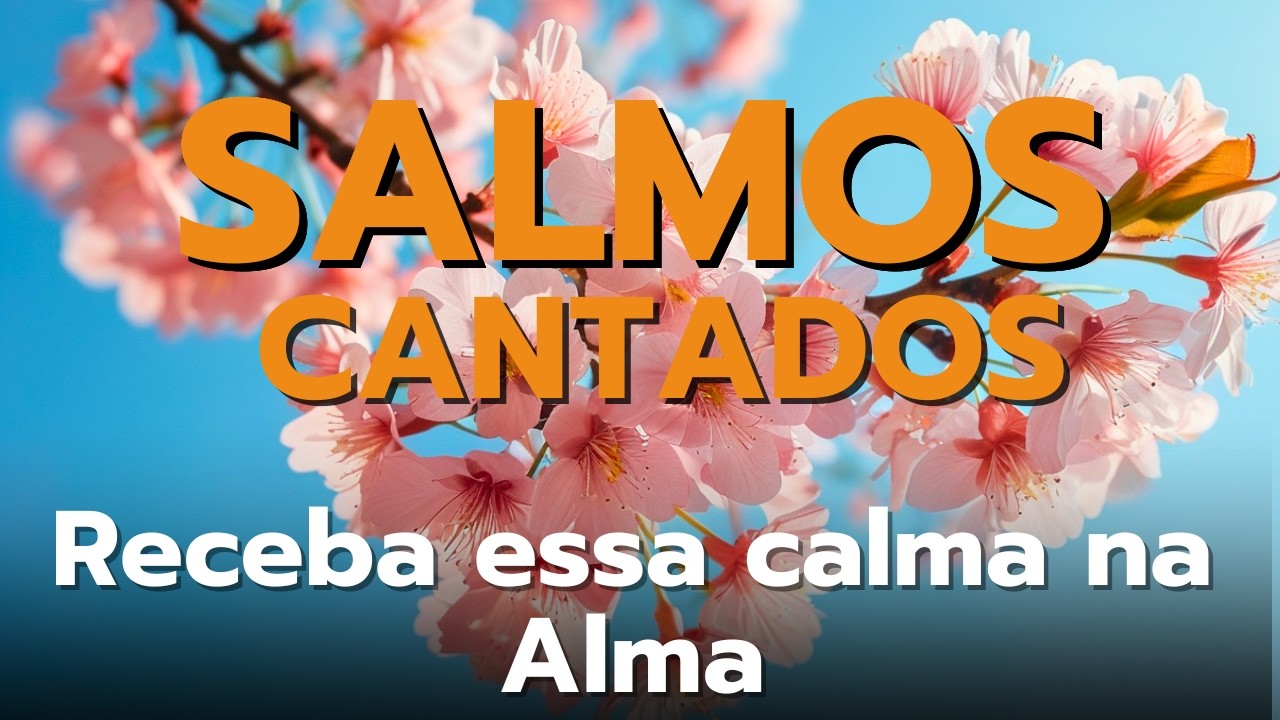 🎵1 Hora de Salmos Para Acalmar a Alma – Bíblia em Louvor | Salmos Cantados Que Curam o Coração