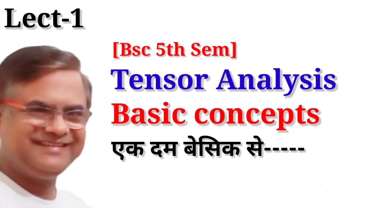 TENSOR ANALYSIS Tensor Analysis Basic Concepts Tensor analysis Bsc 5th Sem
