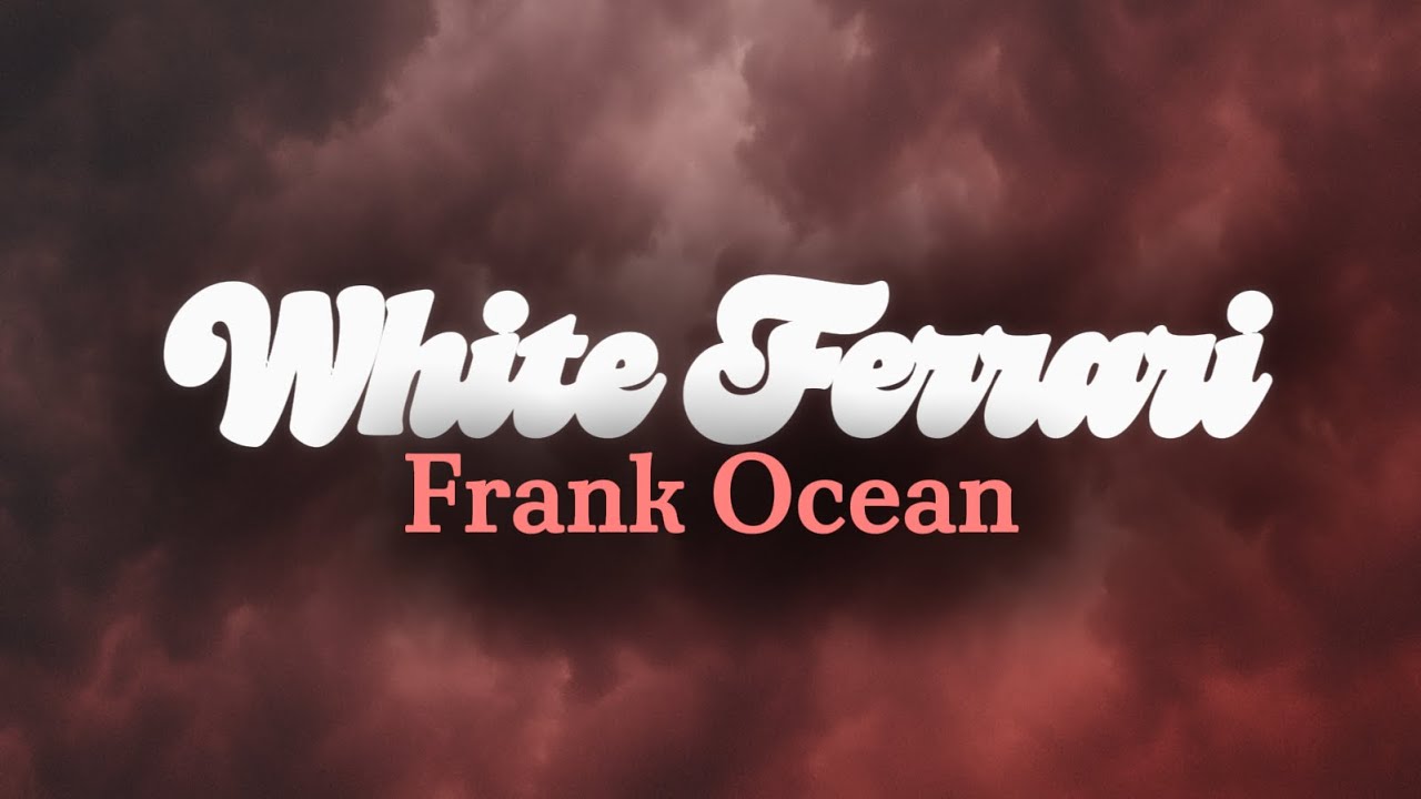 White Ferrari - Frank Ocean (Lyrics)