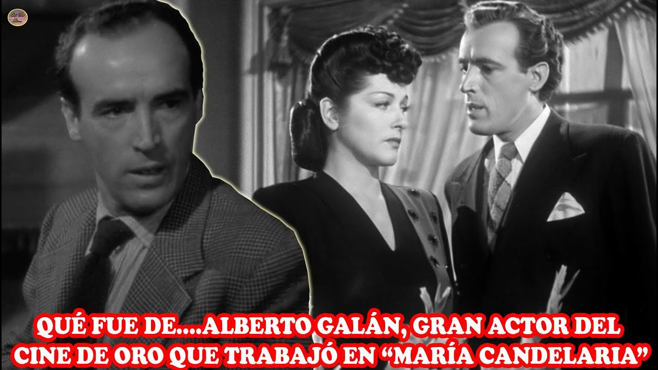 QU&Eacute; FUE DE&hellip; ALBERTO GAL&Aacute;N, GRAN ACTOR DEL CINE DE ORO QUE TRABAJ&Oacute; EN &ldquo;MAR&Iacute;A CANDELARIA&rdquo;