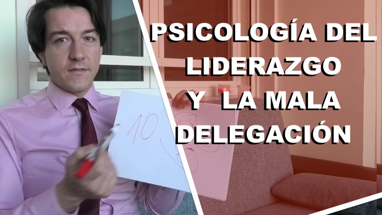 Psicología del LIDERAZGO y la mala DELEGACIÓN
