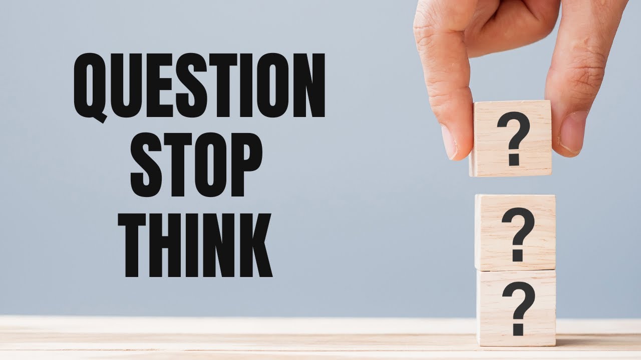 Question - Stop - Think
