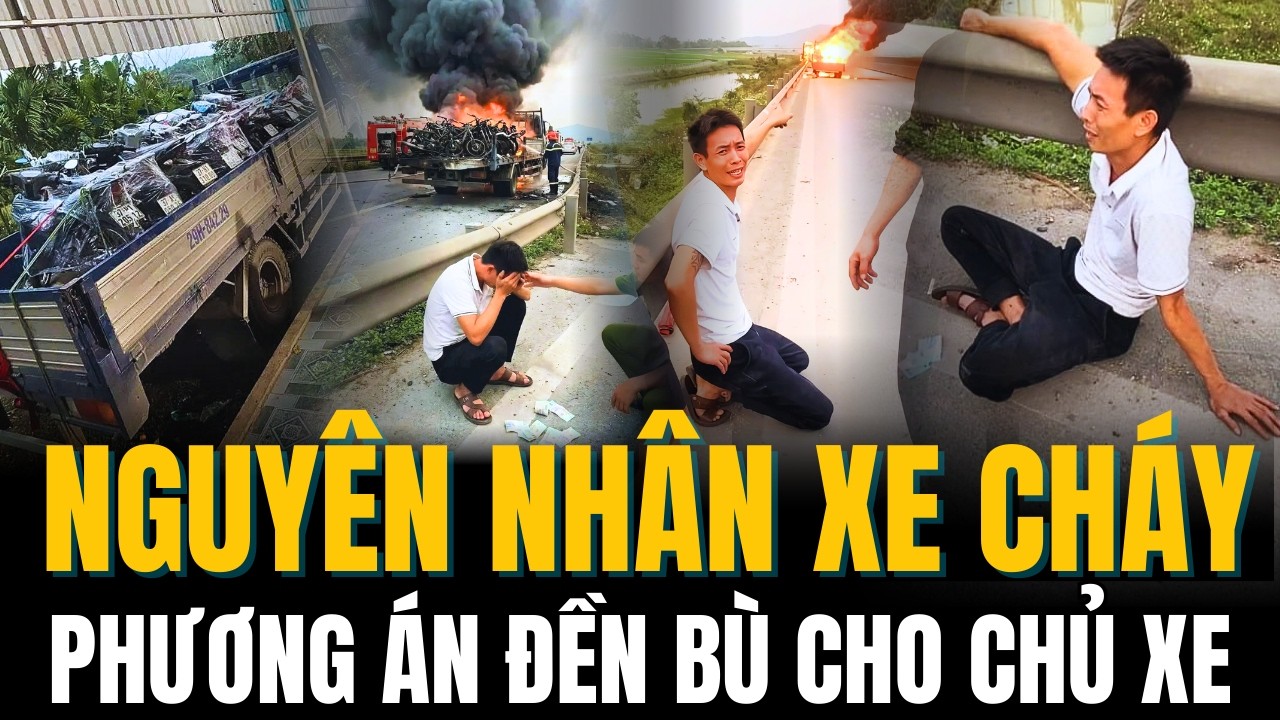 Tài Xế Bật Khóc Trên Cao Tốc, Nguyên Nhân Xe Tải Chở Xe Máy Cháy Rụi, Xót Xa Hoàn Kho khăn.