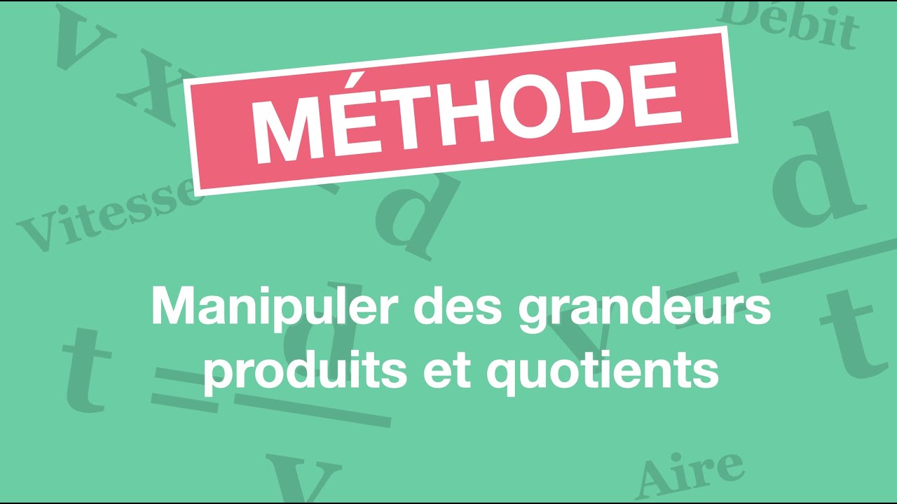 Manipuler des grandeurs produits et quotients