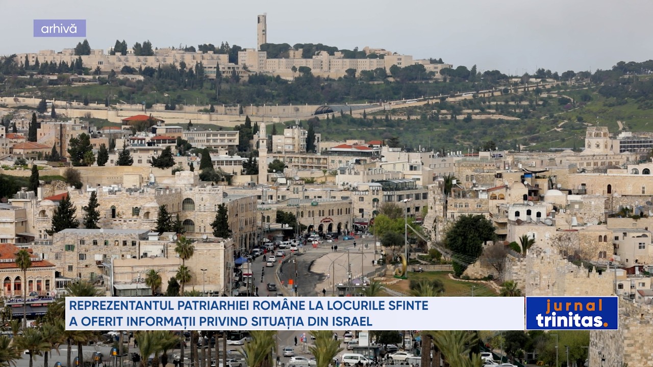 Reprezentantul Patriarhiei Române la Locurile Sfinte a oferit informații privind situația din Israel