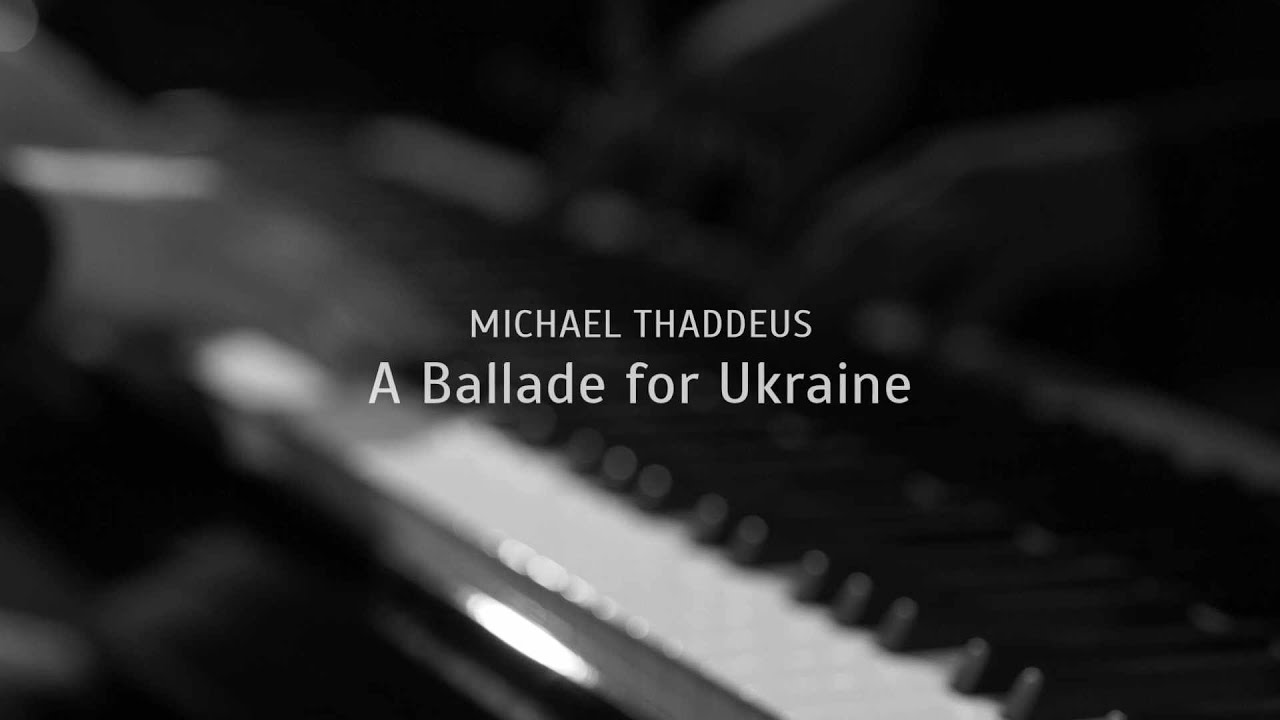 Michael Thaddeus - A Ballade for Ukraine