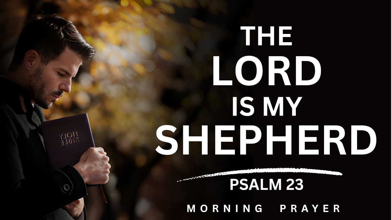 Psalm 23 Morning Prayer | The Shepherd Who Leads Me | The Lord Is My Shepherd