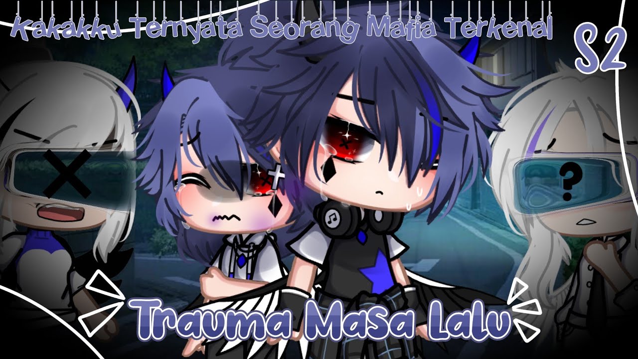 ⋆ ☄︎Trauma Masa Lalu ⏳·˚ ༘ [❖Kakakku Ternyata Seorang Mafia Terkenal❖] || Season 2 || GCMM INDONESIA